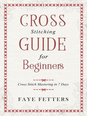 cover image of Cross Stitching Guide for Beginners--Cross Stitch Mastering in 7 Days
